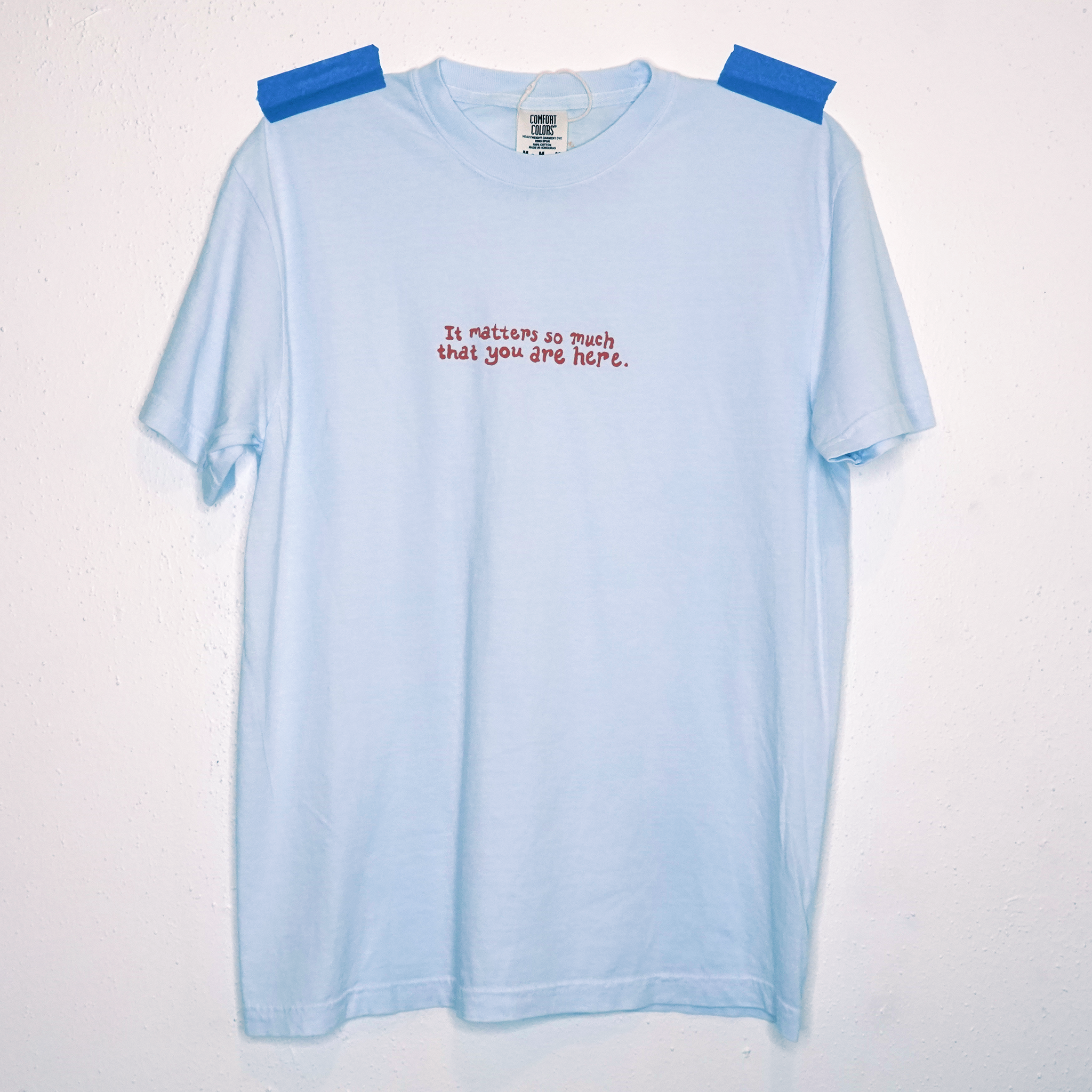 It Matters So Much That You Are Here Shirt