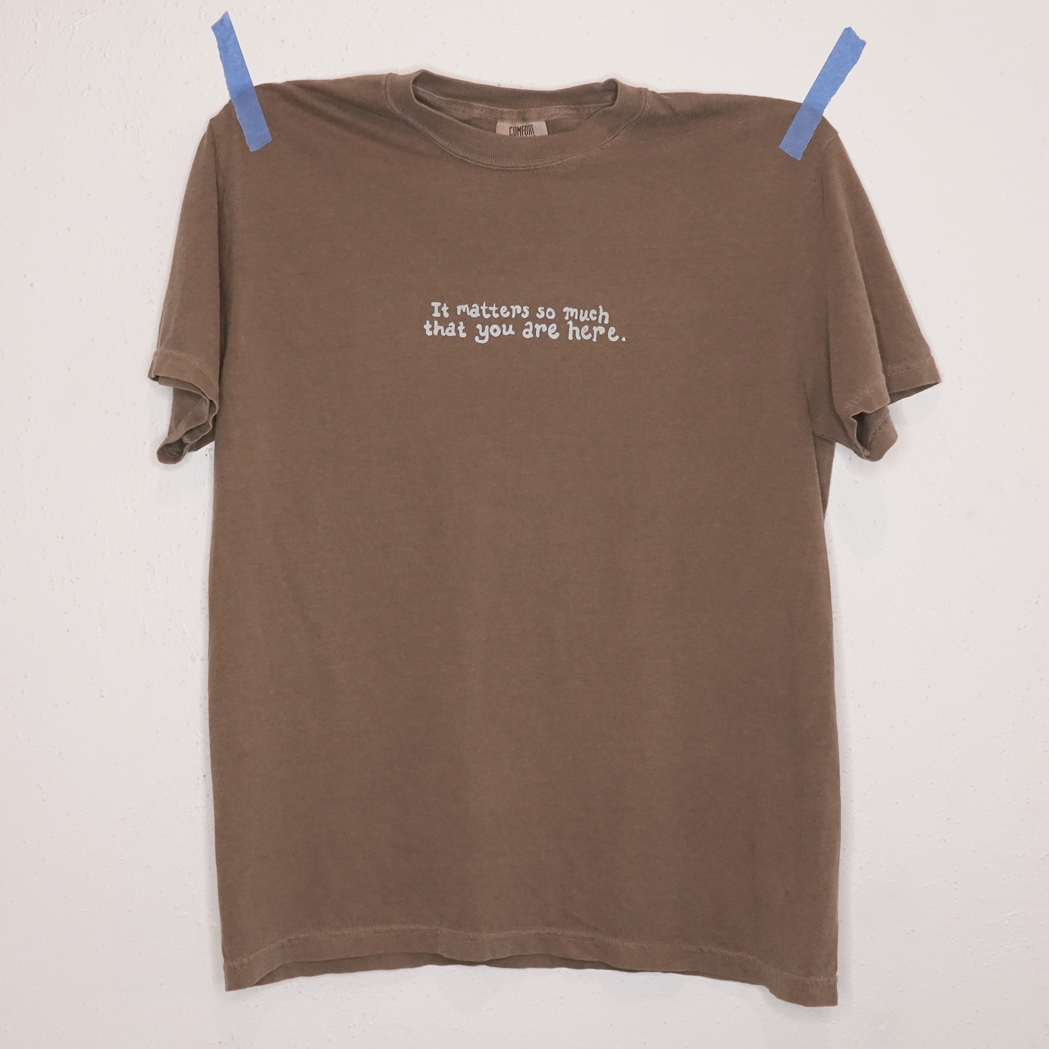 It Matters So Much That You Are Here Shirt