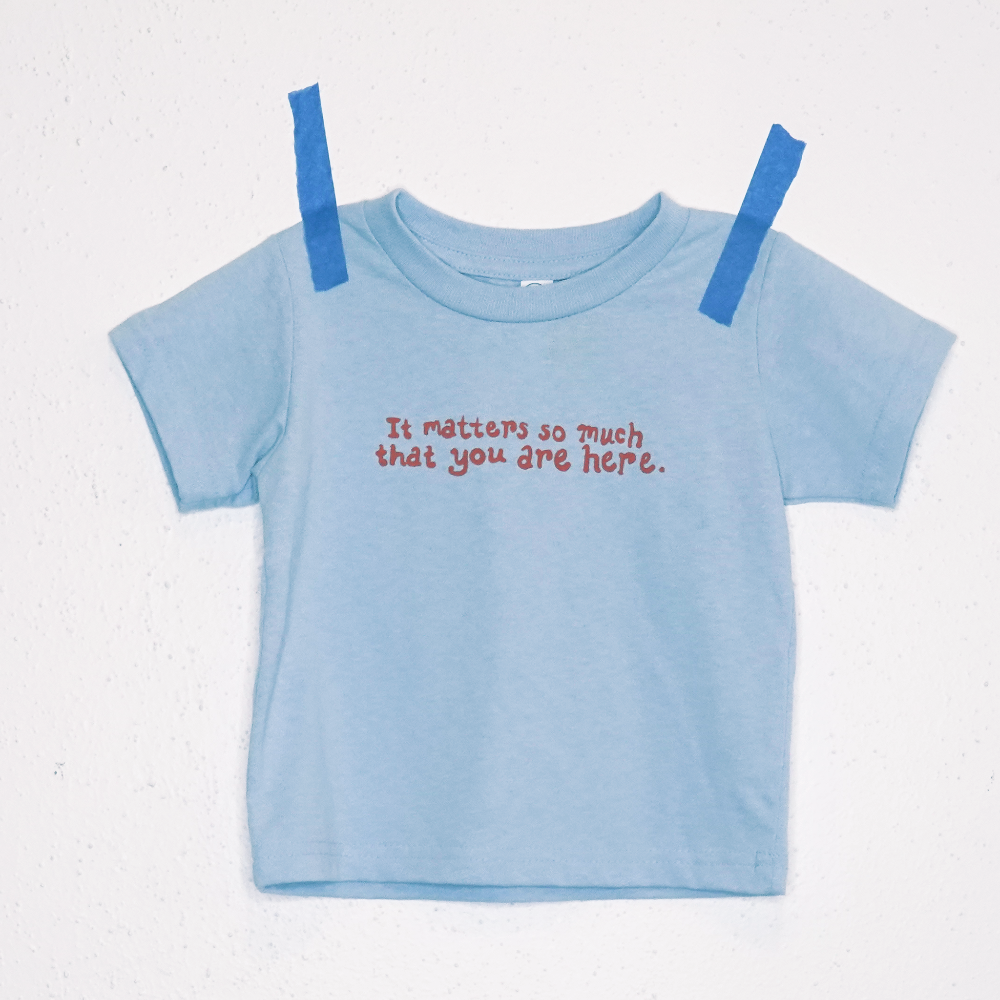 It Matters So Much That You Are Here Kids Shirts