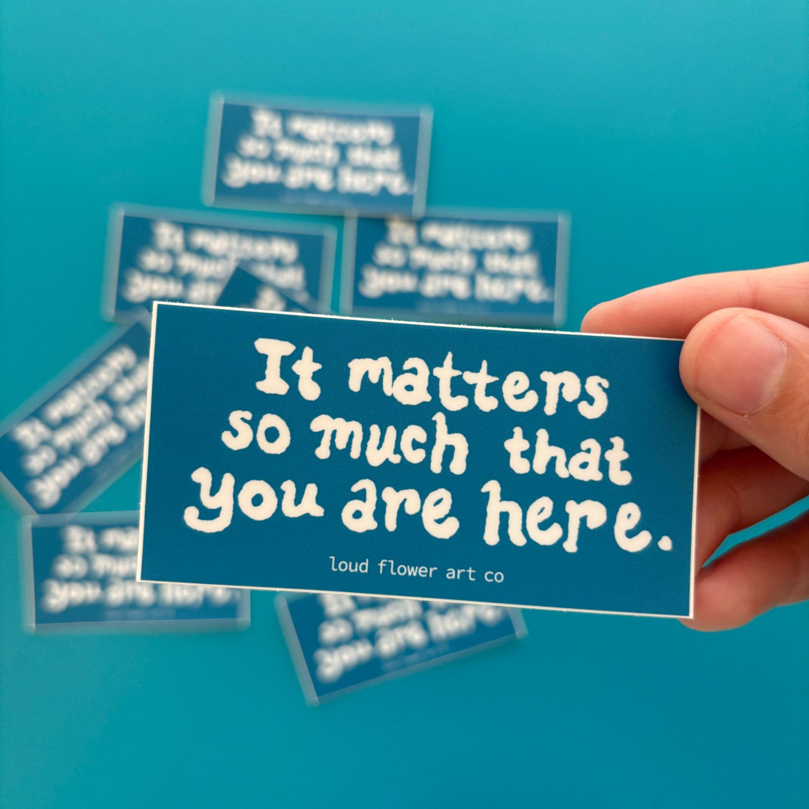 It Matters So Much That You Are Here Sticker