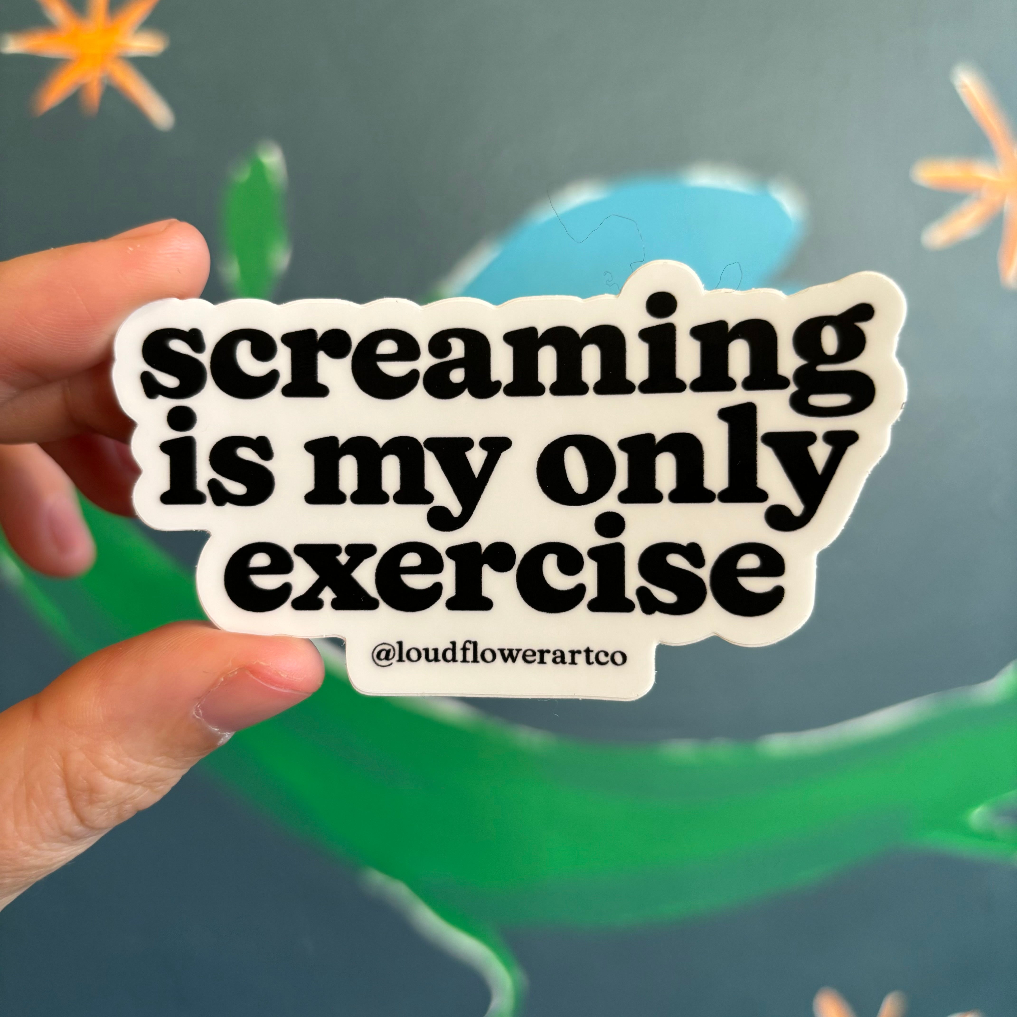 Screaming is My Only Exercise Sticker - SALE