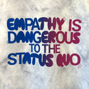 Empathy is Dangerous to the Status Quo Shirt