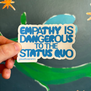 Empathy is Dangerous to the Status Quo Sticker