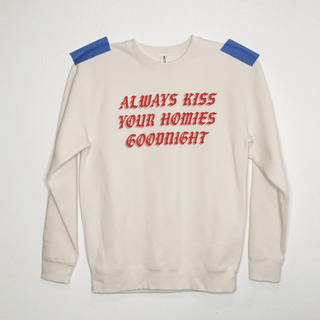 Always Kiss Your Homies Goodnight Sweatshirt