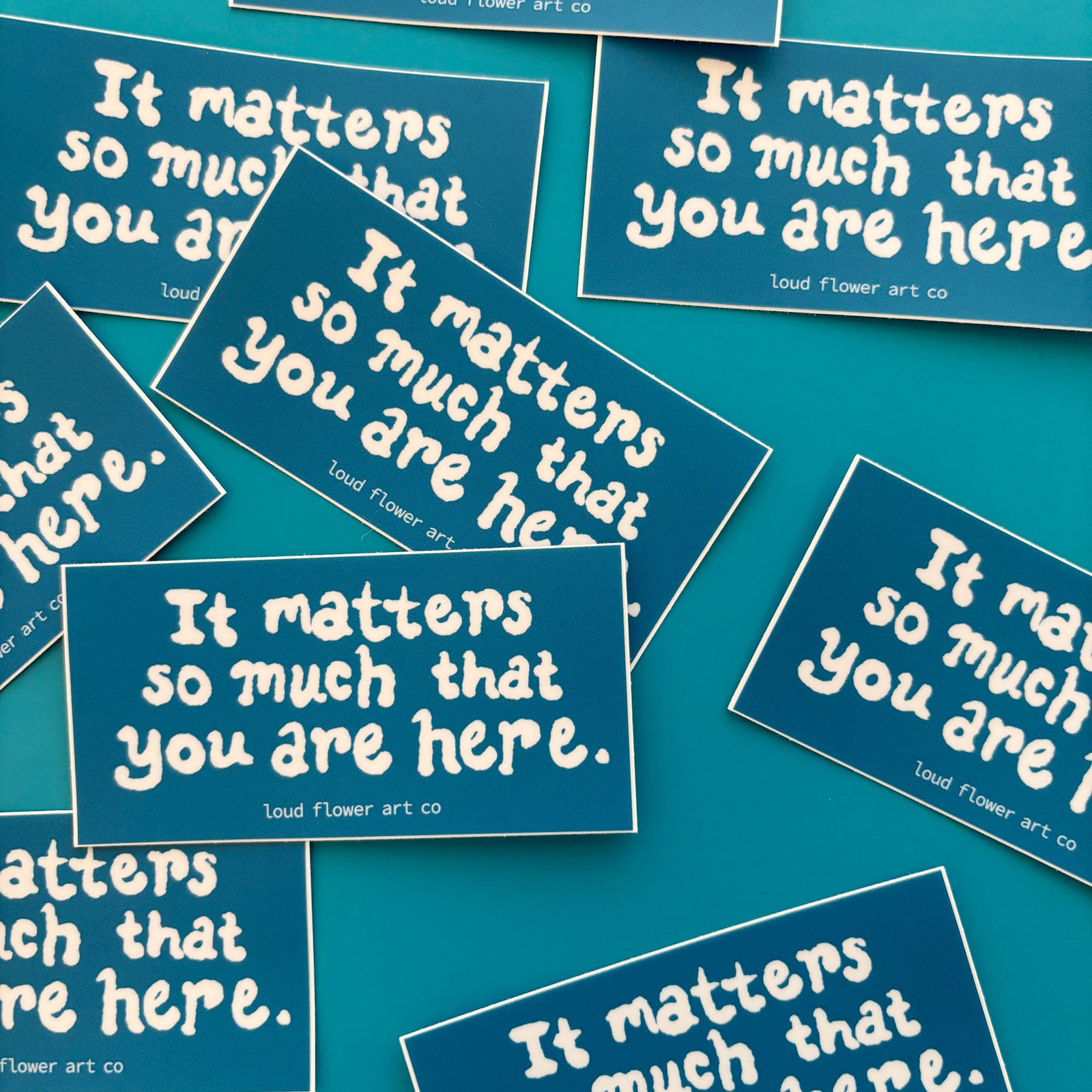 It Matters So Much That You Are Here Sticker