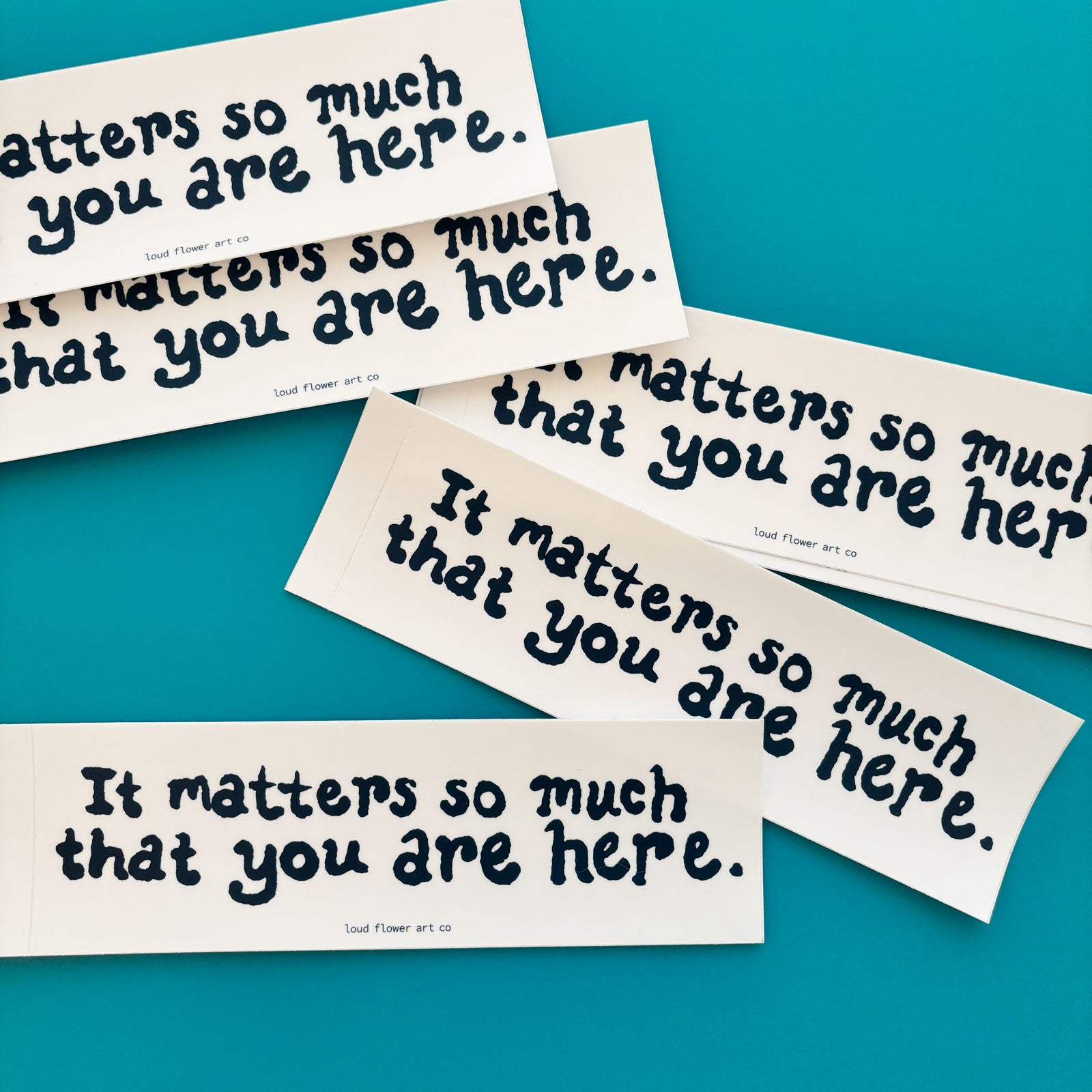 It Matters So Much That You Are Here Bumper Sticker