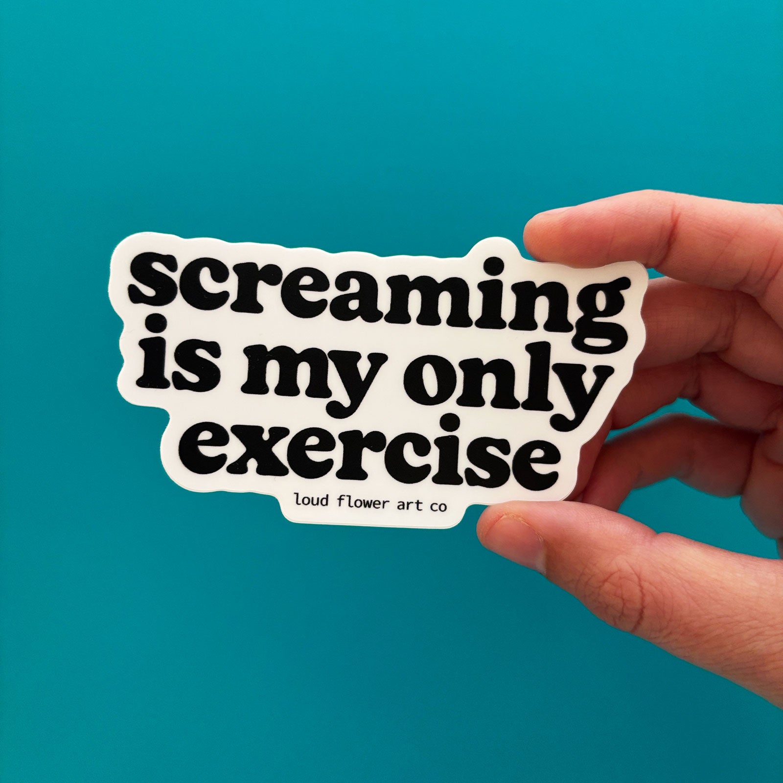 Screaming is My Only Exercise Sticker