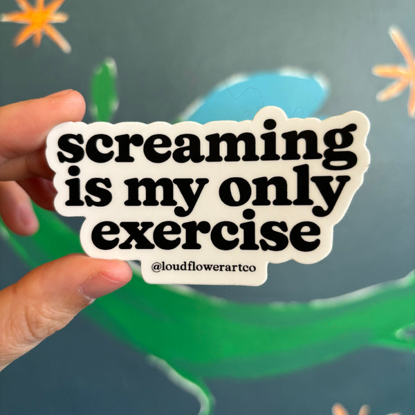 Screaming is My Only Exercise Sticker