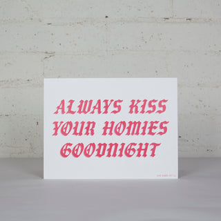 Always Kiss Your Homies Goodnight Poster